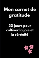 Mon carnet de gratitude: 30 jours pourcultiver la joie et la sérénité (French Edition) B0FBL2NGQZ Book Cover