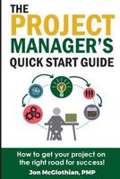 The Project Manager's Quick Start Guide: How to Get Your Project on the Right Road for Success 1942489250 Book Cover