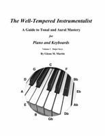 The Well-Tempered Instrumentalist for Piano an Keyboards : A Guide to Tonea and Aural Mastery 0991169867 Book Cover
