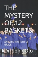 THE MYSTERY OF 12 BASKETS: AND THE MYSTERY OF GRACE B09MYVWL2M Book Cover