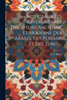Notice Sur Les Divers Genres D'écriture Ancienne Et Moderne Des Arabes, Des Persans Et Des Turcs... 1022638807 Book Cover
