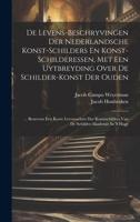 De Levens-beschryvingen Der Nederlandsche Konst-schilders En Konst-schilderessen, Met Een Uytbreyding Over De Schilder-konst Der Ouden: ... Benevens ... Schilder-akademie In 's Hage (Dutch Edition) 1020181281 Book Cover