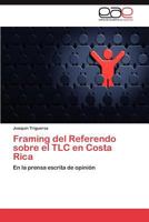 Framing del Referendo Sobre El TLC En Costa Rica 3846560081 Book Cover