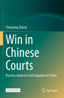 Win in Chinese Courts: Practice Guide to Civil Litigation in China 9819933447 Book Cover
