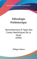 Ethnologie Prehistorique: Denombrement Et Types Des Cranes Neolithiques De La Gaule (1896) 1120278813 Book Cover