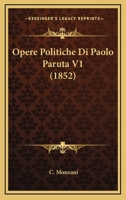 Opere Politiche Di Paolo Paruta V1 (1852) 1167712730 Book Cover