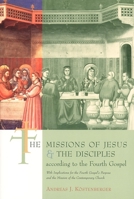 The Missions of Jesus and the Disciples According to the Fourth Gospel: With Implications for the Fourth Gospel's Purpose and the Mission of the Contemporary Church 0802842550 Book Cover