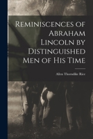 Reminiscences of Abraham Lincoln by distinguished men of his time, collected and edited by Allen Thorndike Rice 1014811929 Book Cover