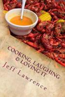 Cooking, Laughing & Loving It: The Best Cookbook You Will Ever Read 1530180317 Book Cover