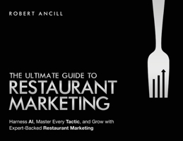 The Ultimate Guide to Restaurant Marketing Harness AI, Master Every Tactic, and Grow With Expert-Backed Restaurant Marketing Secrets B0FQLCCYQY Book Cover