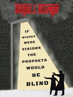 If Wishes Were Visions The Prophets Would Be Blind 1663257655 Book Cover