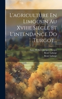 L'agriculture En Limousin Au Xviiie Siécle Et L'intendance Do Turgot... 1020601663 Book Cover