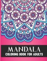 Mandala Coloring Book For Adults: 50 Amazing Collection of Stress Relieving Floral Mandala Adult Coloring Book Birthday, Thanksgiving and Christmas Gift For Meditation Relaxation and Happiness B08FNK8VY4 Book Cover