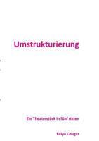 Umstrukturierung: Ein Theaterstück in fünf Akten 3732234029 Book Cover