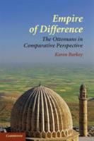 Empire of Difference: The Ottomans in Comparative Perspective 0521715334 Book Cover
