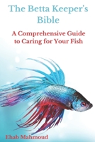 The Betta Keeper's Bible: A Comprehensive Guide to Caring for Your Fish B0BSJLKHVG Book Cover