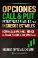 Opciones Call & Put: Estrategias Simples para Ingresos Estables: Domina las opciones, reduce el riesgo y aumenta tus ganancias B0G3LNK2P8 Book Cover