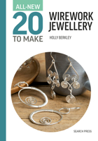 All-New Twenty to Make: Wirework Jewellery (All New 20 to Make) 180092318X Book Cover