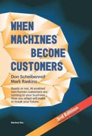 When Machines Become Customers: Ready or not, AI enabled non-human customers are coming to your business. How you adapt will make or break your future. B0FNCV5HZJ Book Cover