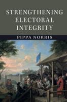 Strengthening Electoral Integrity 1107052602 Book Cover