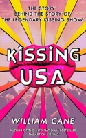 Kissing USA: The Story behind the Story of the Legendary Kissing Show 1627782893 Book Cover