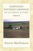 Napoleon's Waterloo Campaign: An Alternate History Vol II 1401072267 Book Cover