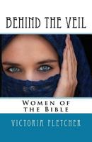 Behind the Veil: Biblical Women 1542680417 Book Cover