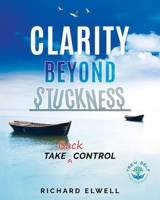 Clarity Beyond Stuckness: How to Get and Stay Unstuck 1507880138 Book Cover