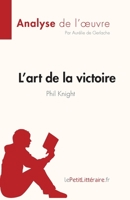 L'art de la victoire de Phil Knight (Analyse de l'œuvre): Résumé complet et analyse détaillée de l'oeuvre (Fiche de lecture) (French Edition) 2808025726 Book Cover