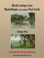 Mostly Antique Just Muskellunge (and Related) Post Cards: A Wonderful Pictorial History! 1495820203 Book Cover