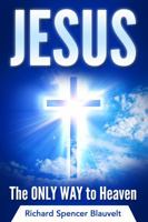 Jesus the Only Way to Heaven: Meet Jesus...the Son of God 1684112036 Book Cover