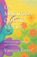 LA MARIPOSA QUE NO VUELA: A veces no volar también es parte del vuelo (Spanish Edition) B0FFYLWT6C Book Cover