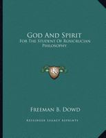 God And Spirit: For The Student Of Rosicrucian Philosophy 1163018643 Book Cover