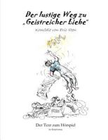 Der lustige Weg zu "Geistreicher Liebe": Drehbuch 1530512530 Book Cover