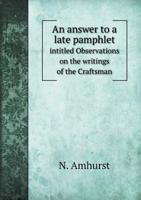 An Answer to a Late Pamphlet Intitled Observations on the Writings of the Craftsman 1015277195 Book Cover