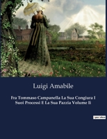 Fra Tommaso Campanella La Sua Congiura I Suoi Processi E La Sua Pazzia Volume Ii: 7811 B0CHLRPN4S Book Cover