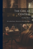 The Girl at Central: By Geraldine Bonner; Illustrated by Arthur William Brown 1022693247 Book Cover