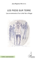Les pieds sur terre: Les errements d'un chef de village (Harmattan Cameroun) (French Edition) 2343067066 Book Cover