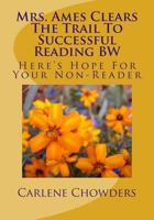Mrs. Ames Clears the Trail to Successful Reading Bw: Fiction Into Fact: Teach Him to Read 1533563918 Book Cover