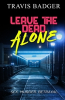 Leave the Dead Alone B0BV1Y117T Book Cover