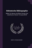 Hebr�ische Bibliographie: Bl�tter F�r Neuere Und �ltere Literatur Des Judenthums, Volume 15, Issues 85-89 1378375742 Book Cover