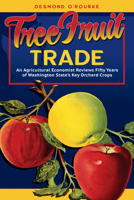 Tree Fruit Trade: An Agricultural Economist Reviews Fifty Years of Washington State's Key Orchard Crops 0874224128 Book Cover