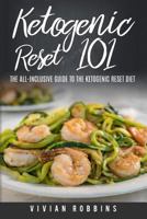 Ketogenic Reset 101: The All-Inclusive Guide to the Ketogenic Reset Diet - The Proven System to Achieve Long Lasting Weight Loss Success. (Low Carb Keto Recipes, 30 Day Meal Plan, Shopping List) 1979974209 Book Cover
