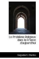 Le Problème Religieux dans la France d'aujourd'hui 1113382813 Book Cover