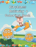 Airplanes Activity + Coloring Book:: HUGE Airplane Activity Book for Toddlers & Kids Ages 2-4 with 100+ Beautiful Colouring Pages of Jets and Everything That Flies B091F18H1G Book Cover