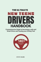 The Ultimate New Teens Drivers Handbook: A Comprehensive Guide to becoming a Safe and Smart Driver and pass your Driving Test B0CV3Y34CV Book Cover