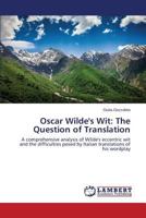 Oscar Wilde's Wit: The Question of Translation: A comprehensive analysis of Wilde's eccentric wit and the difficulties posed by Italian translations of his wordplay 365960710X Book Cover