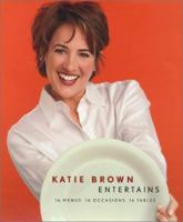 Katie Brown Entertains: 16 Menus 16 Occasions 16 Tables 0062716158 Book Cover