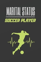 Marital Status Soccer Player: Blank Lined Notebook. Journal. Personal Diary. Creative Gift for Soccer Lovers. Birthday Present. 1672761425 Book Cover