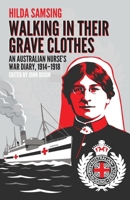 Walking in Their Grave Clothes: An Australian nurse’s war diary, 1914-1918 1764077369 Book Cover